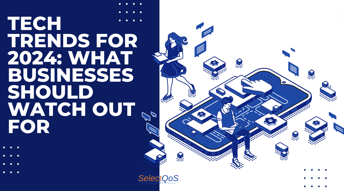 Tech Trends for 2024: What Businesses Should Watch Out For